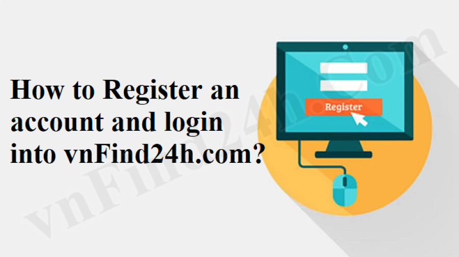 How to register an account and login into vnFind24h.com?